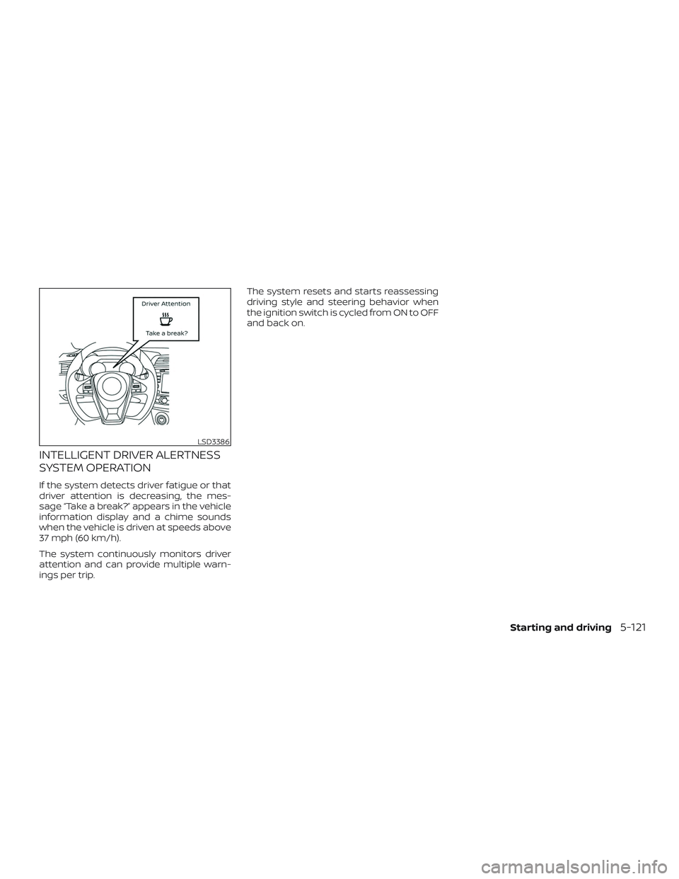 NISSAN MAXIMA 2019  Owner´s Manual INTELLIGENT DRIVER ALERTNESS
SYSTEM OPERATION
If the system detects driver fatigue or that
driver attention is decreasing, the mes-
sage “Take a break?” appears in the vehicle
information display 