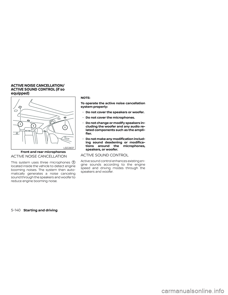 NISSAN MAXIMA 2019  Owner´s Manual ACTIVE NOISE CANCELLATION
This system uses three microphones1
located inside the vehicle to detect engine
booming noises. The system then auto-
matically generates a noise canceling
sound through the