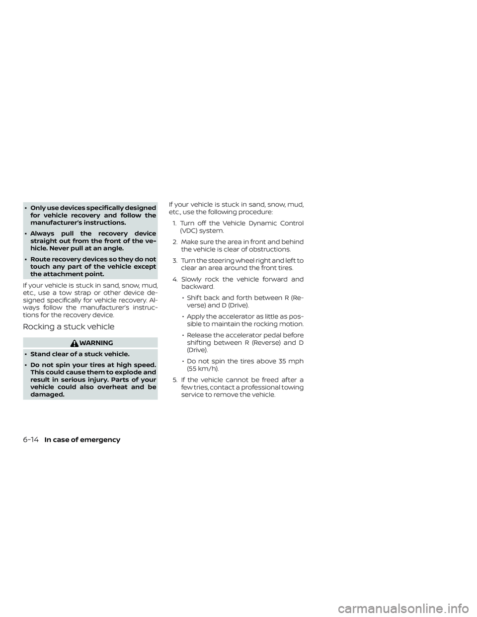 NISSAN MAXIMA 2019 Owner´s Manual ∙ Only use devices specifically designedfor vehicle recovery and follow the
manufacturer’s instructions.
∙ Always pull the recovery device straight out from the front of the ve-
hicle. Never pul NISSAN MAXIMA 2019 Owner´s Manual ∙ Only use devices specifically designedfor vehicle recovery and follow the
manufacturer’s instructions.
∙ Always pull the recovery device straight out from the front of the ve-
hicle. Never pul