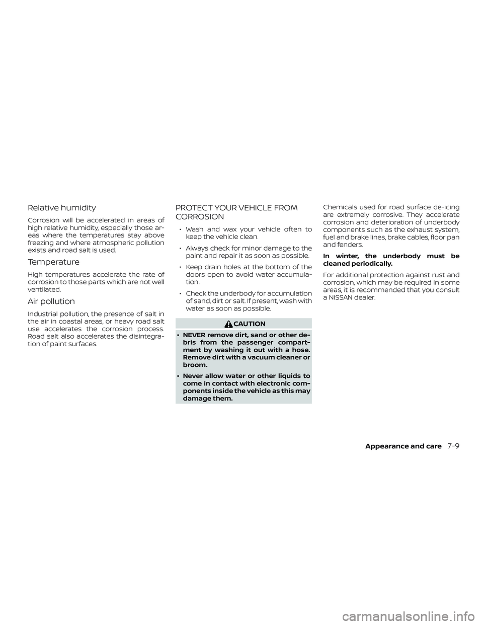 NISSAN MAXIMA 2019  Owner´s Manual Relative humidity
Corrosion will be accelerated in areas of
high relative humidity, especially those ar-
eas where the temperatures stay above
freezing and where atmospheric pollution
exists and road 