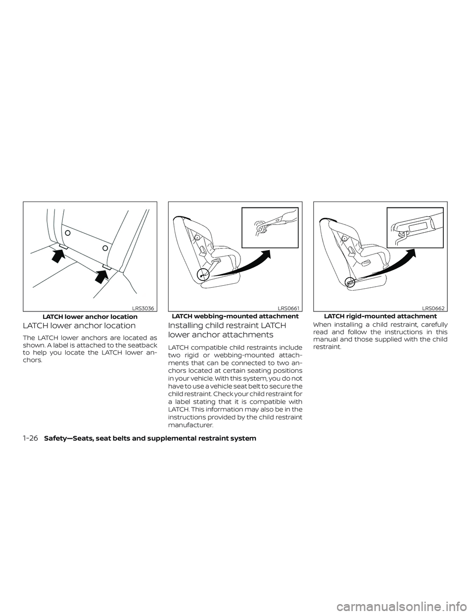 NISSAN MAXIMA 2019  Owner´s Manual LATCH lower anchor location
The LATCH lower anchors are located as
shown. A label is attached to the seatback
to help you locate the LATCH lower an-
chors.
Installing child restraint LATCH
lower ancho