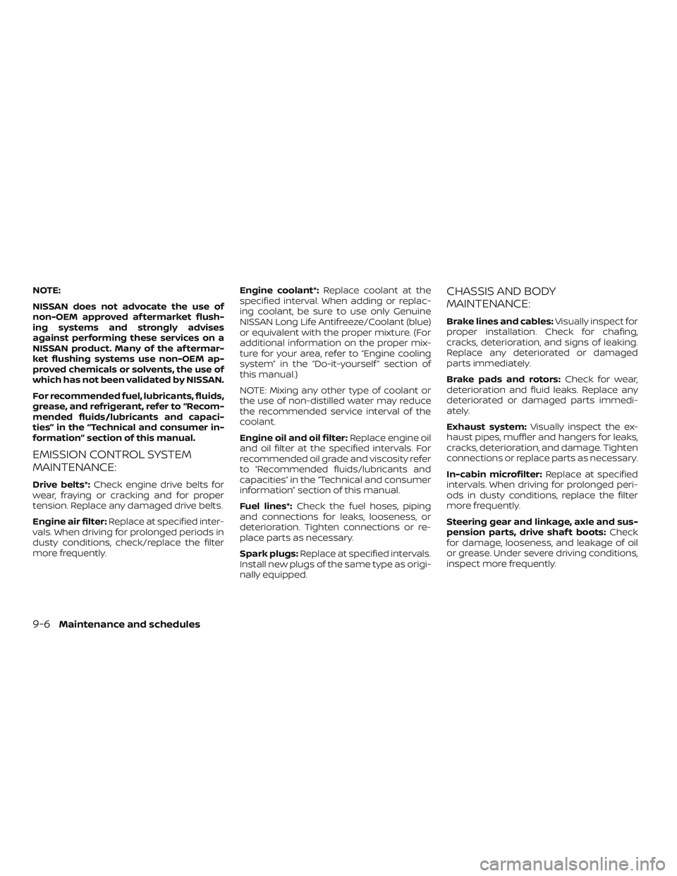 NISSAN MAXIMA 2019 Owner´s Manual NOTE:
NISSAN does not advocate the use of
non-OEM approved af termarket flush-
ing systems and strongly advises
against performing these services on a
NISSAN product. Many of the af termar-
ket flushi NISSAN MAXIMA 2019 Owner´s Manual NOTE:
NISSAN does not advocate the use of
non-OEM approved af termarket flush-
ing systems and strongly advises
against performing these services on a
NISSAN product. Many of the af termar-
ket flushi