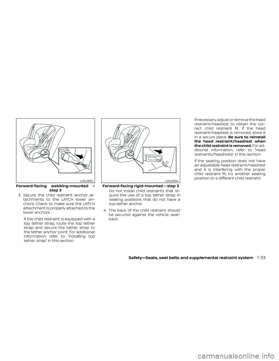 NISSAN MAXIMA 2019  Owner´s Manual 3. Secure the child restraint anchor at-tachments to the LATCH lower an-
chors. Check to make sure the LATCH
attachment is properly attached to the
lower anchors.
If the child restraint is equipped wi