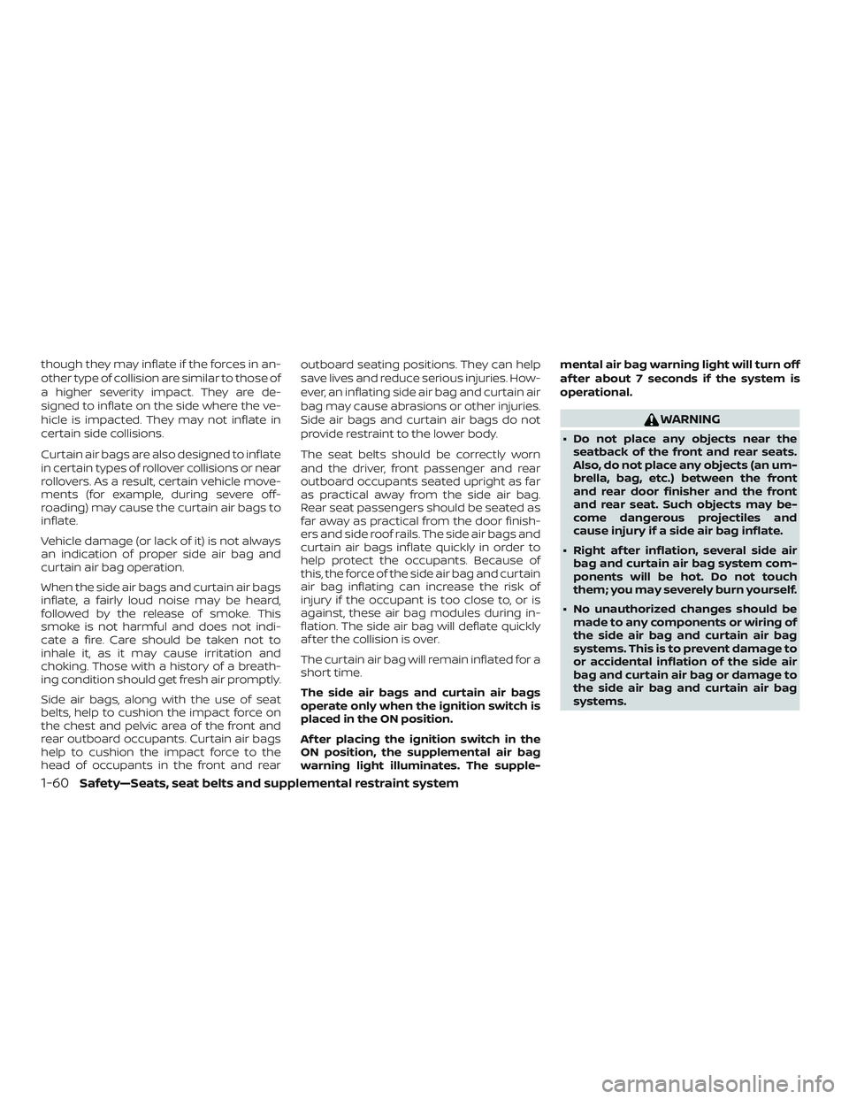 NISSAN MAXIMA 2019 Owner´s Manual though they may inflate if the forces in an-
other type of collision are similar to those of
a higher severity impact. They are de-
signed to inflate on the side where the ve-
hicle is impacted. They NISSAN MAXIMA 2019 Owner´s Manual though they may inflate if the forces in an-
other type of collision are similar to those of
a higher severity impact. They are de-
signed to inflate on the side where the ve-
hicle is impacted. They