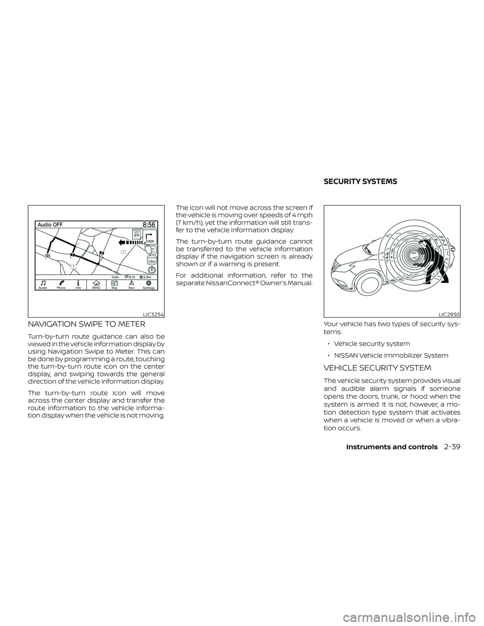 NISSAN MAXIMA 2018  Owner´s Manual NAVIGATION SWIPE TO METER
Turn-by-turn route guidance can also be
viewed in the vehicle information display by
using Navigation Swipe to Meter. This can
be done by programming a route, touching
the tu