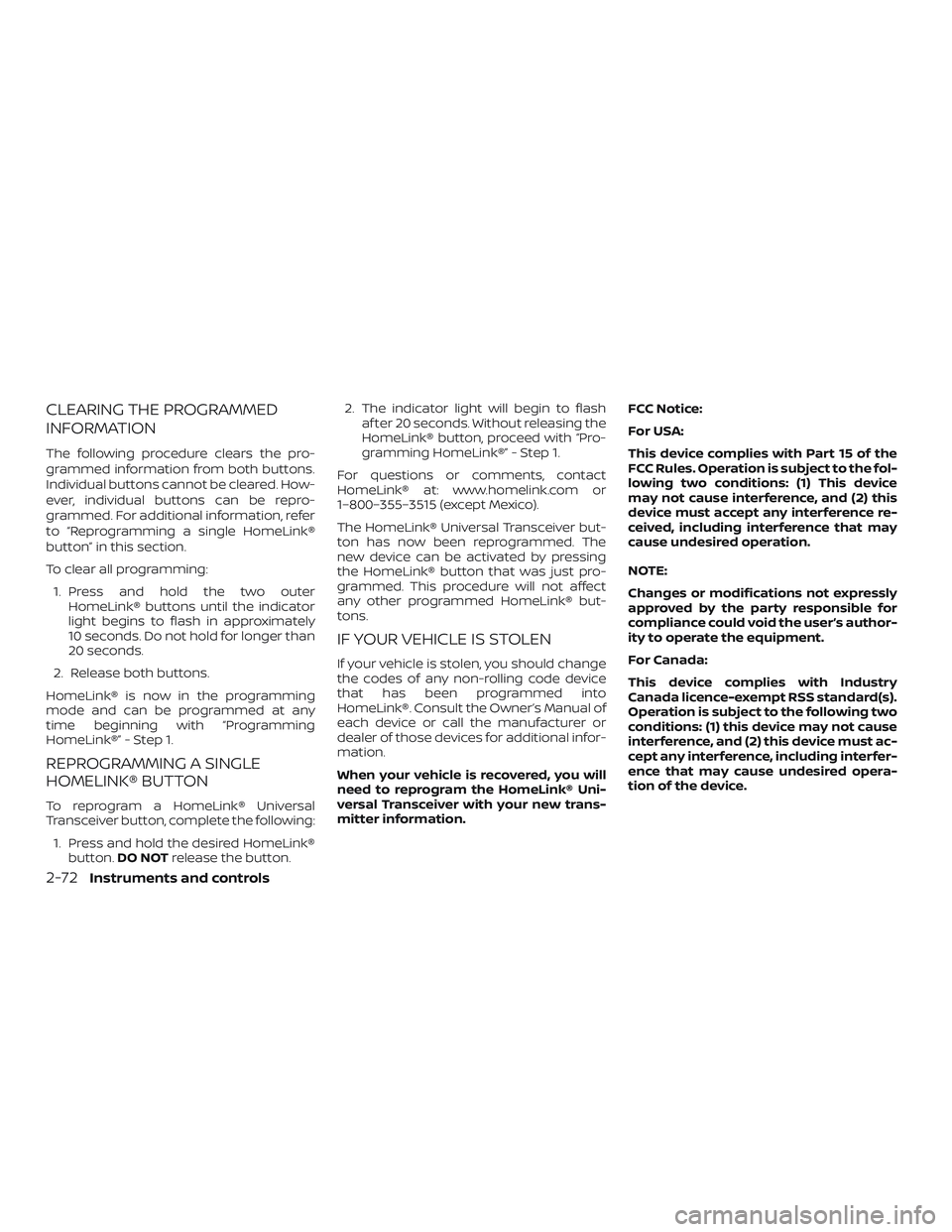NISSAN MAXIMA 2018  Owner´s Manual CLEARING THE PROGRAMMED
INFORMATION
The following procedure clears the pro-
grammed information from both buttons.
Individual buttons cannot be cleared. How-
ever, individual buttons can be repro-
gra