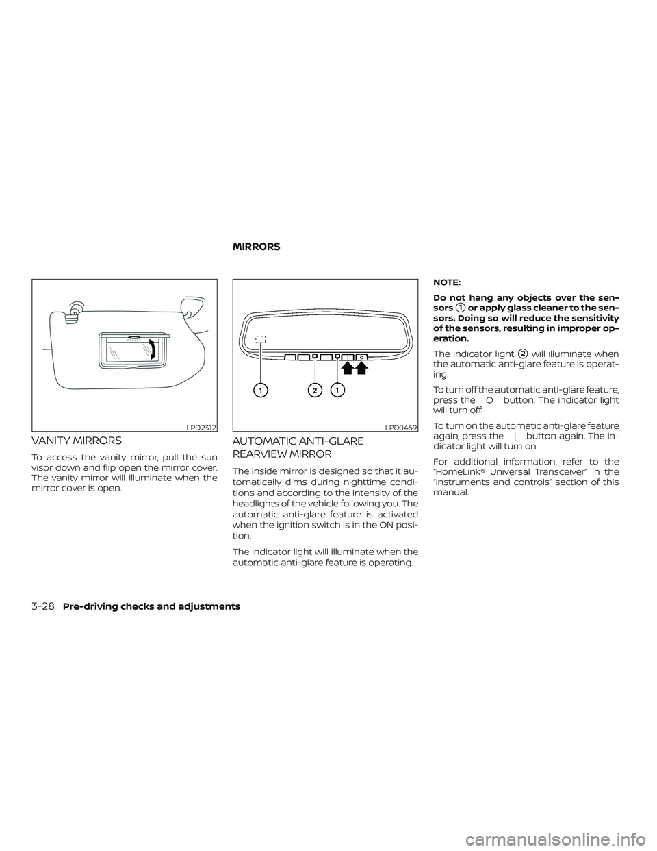 NISSAN MAXIMA 2018  Owner´s Manual VANITY MIRRORS
To access the vanity mirror, pull the sun
visor down and flip open the mirror cover.
The vanity mirror will illuminate when the
mirror cover is open.
AUTOMATIC ANTI-GLARE
REARVIEW MIRRO