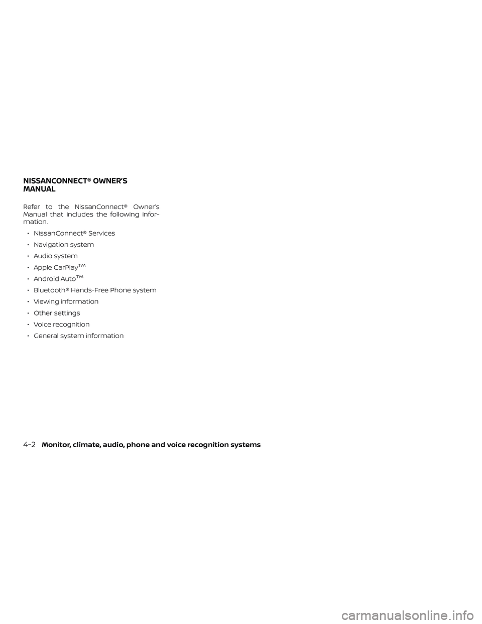 NISSAN MAXIMA 2018  Owner´s Manual Refer to the NissanConnect® Owner’s
Manual that includes the following infor-
mation.∙ NissanConnect® Services
∙ Navigation system
∙ Audio system
∙ Apple CarPlay
TM
∙ Android AutoTM
∙ 