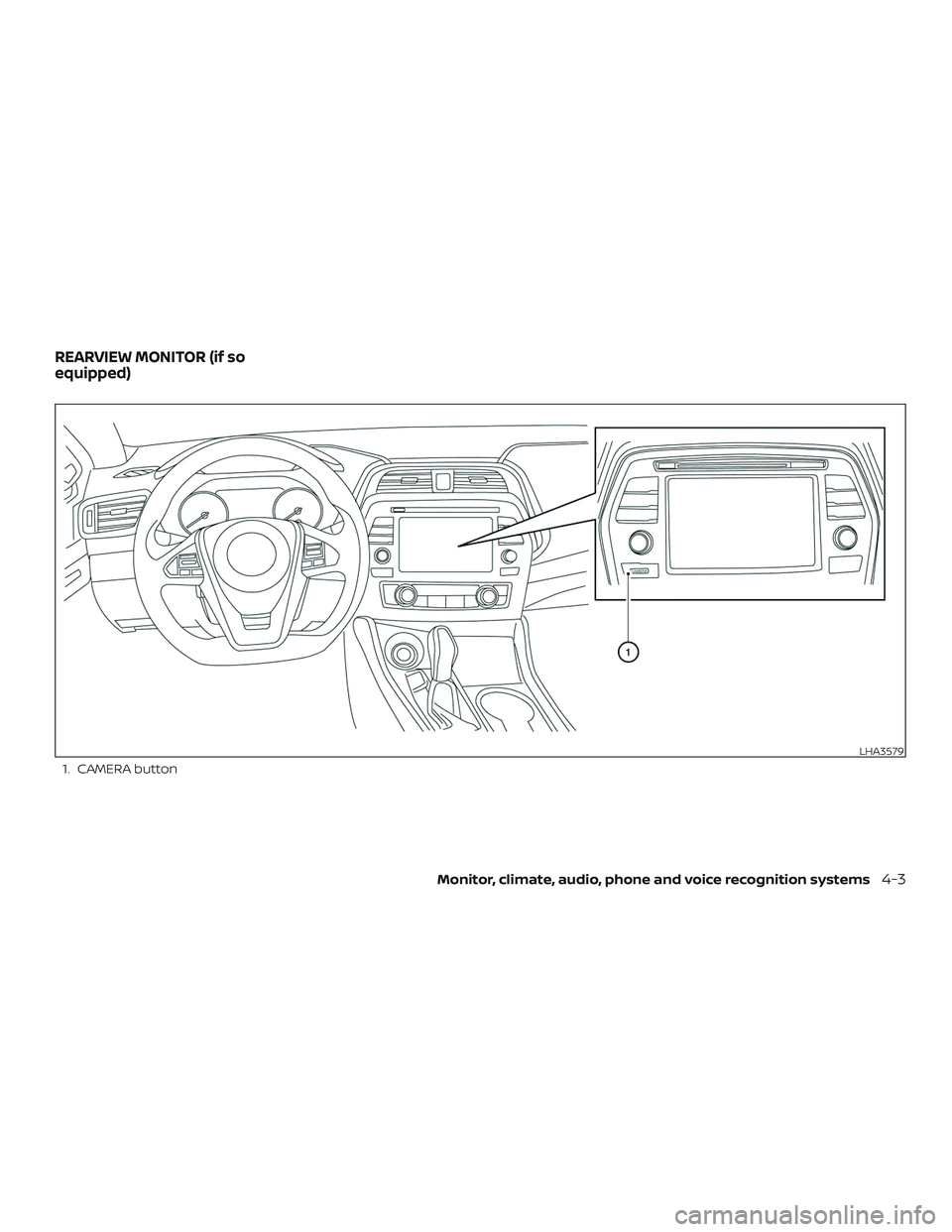 NISSAN MAXIMA 2018  Owner´s Manual 1. CAMERA button
LHA3579
REARVIEW MONITOR (if so
equipped)
Monitor, climate, audio, phone and voice recognition systems4-3 