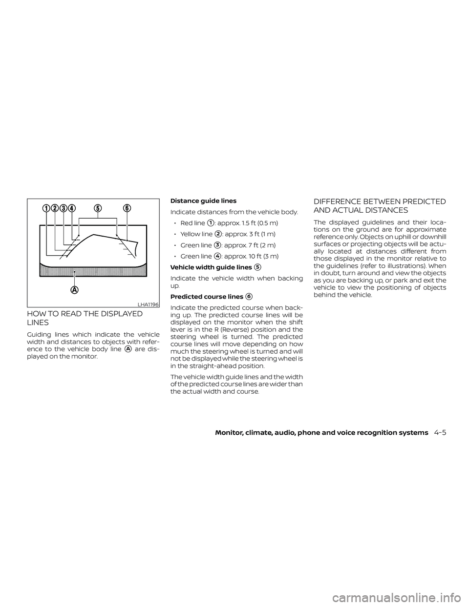 NISSAN MAXIMA 2018  Owner´s Manual HOW TO READ THE DISPLAYED
LINES
Guiding lines which indicate the vehicle
width and distances to objects with refer-
ence to the vehicle body line
Aare dis-
played on the monitor. Distance guide lines