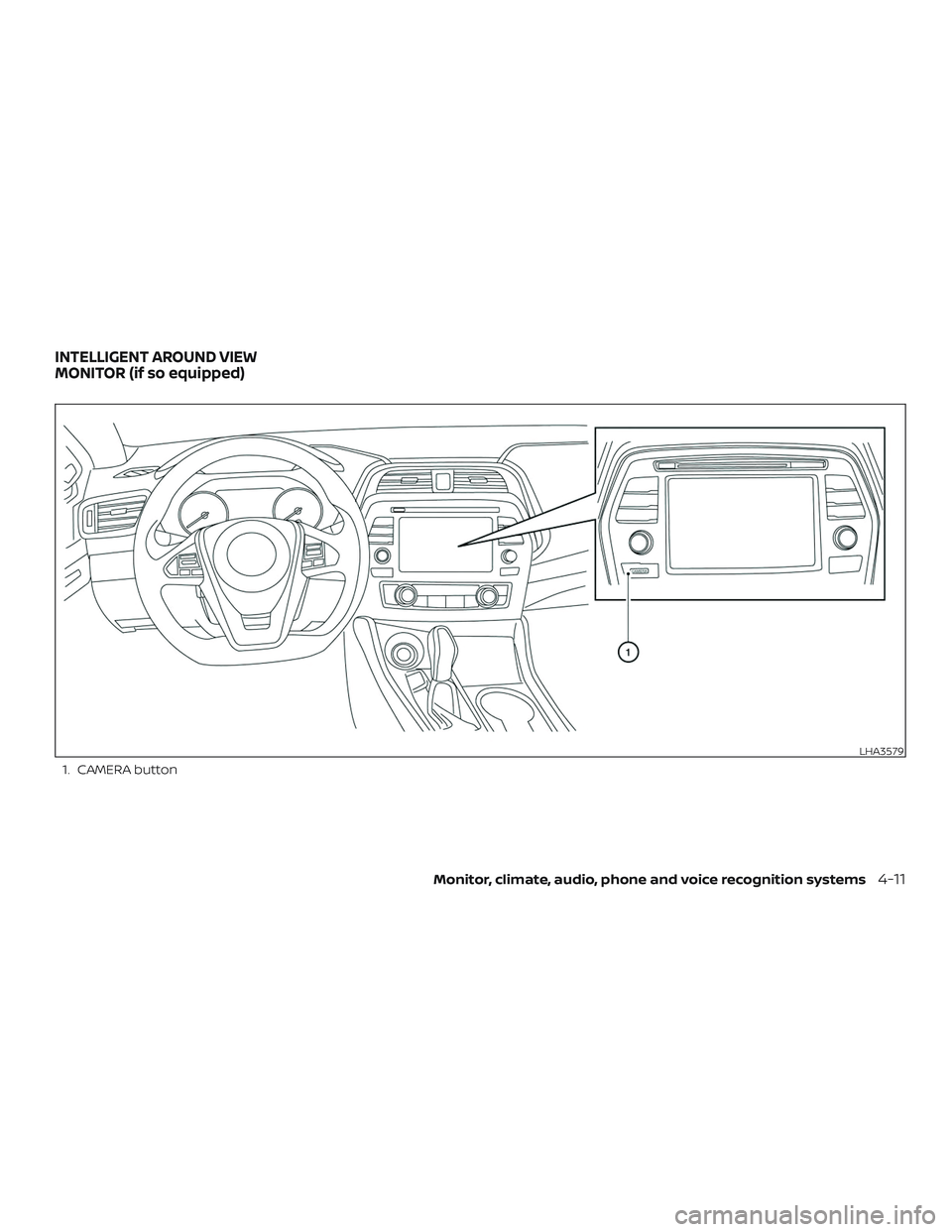 NISSAN MAXIMA 2018  Owner´s Manual 1. CAMERA button
LHA3579
INTELLIGENT AROUND VIEW
MONITOR (if so equipped)
Monitor, climate, audio, phone and voice recognition systems4-11 