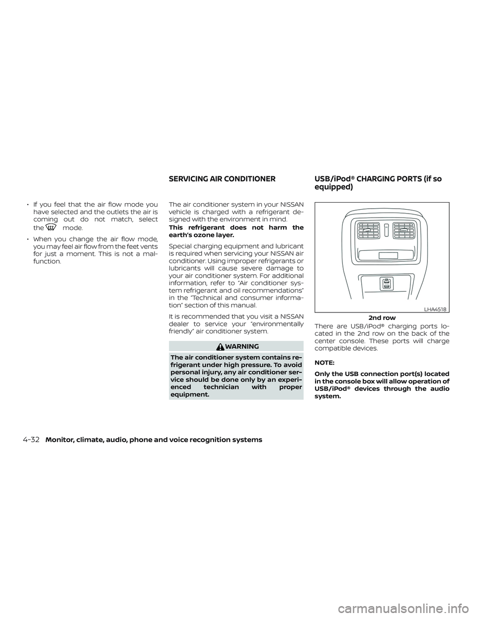 NISSAN MAXIMA 2018  Owner´s Manual ∙ If you feel that the air flow mode youhave selected and the outlets the air is
coming out do not match, select
the
mode.
∙ When you change the air flow mode, you may feel air flow from the feet 