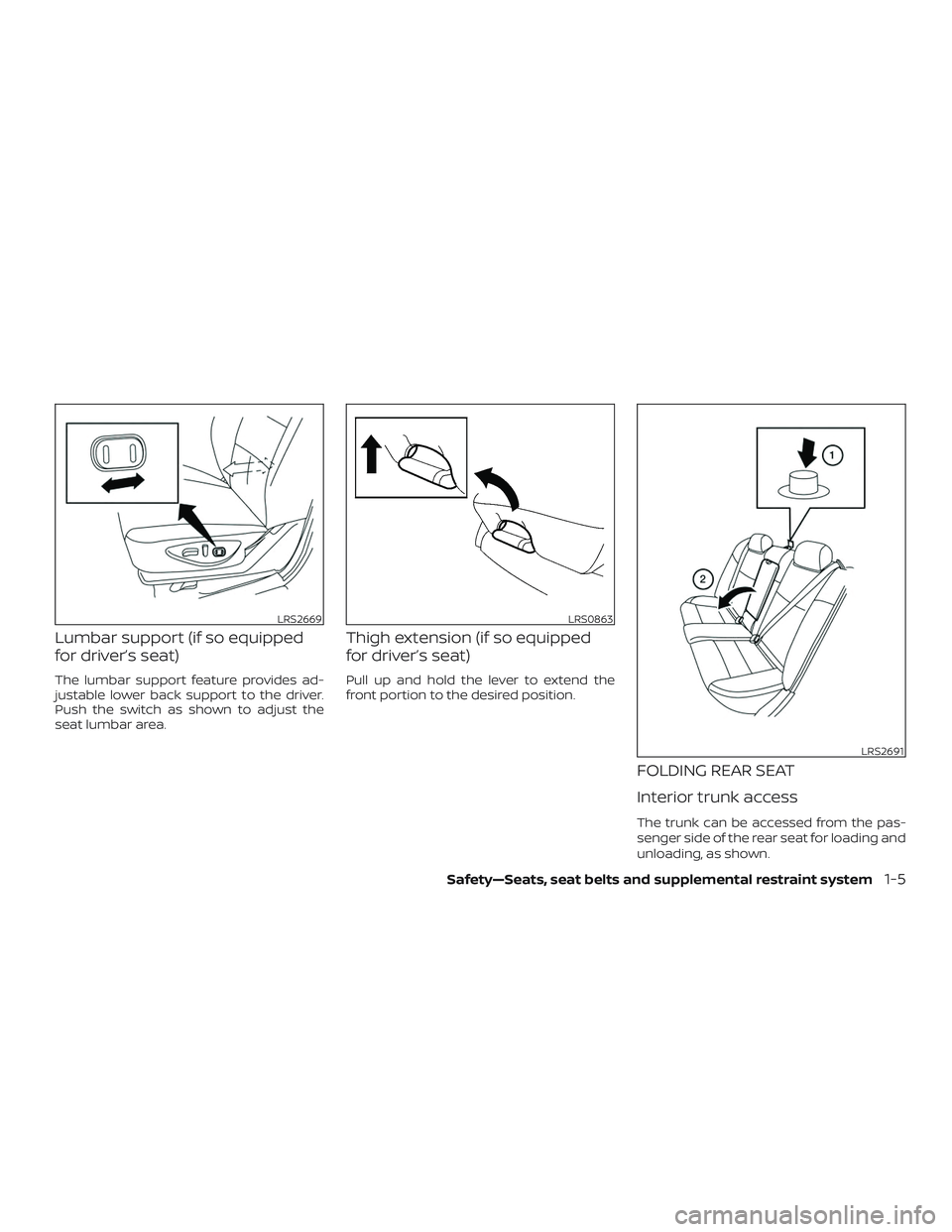 NISSAN MAXIMA 2018  Owner´s Manual Lumbar support (if so equipped
for driver’s seat)
The lumbar support feature provides ad-
justable lower back support to the driver.
Push the switch as shown to adjust the
seat lumbar area.
Thigh ex