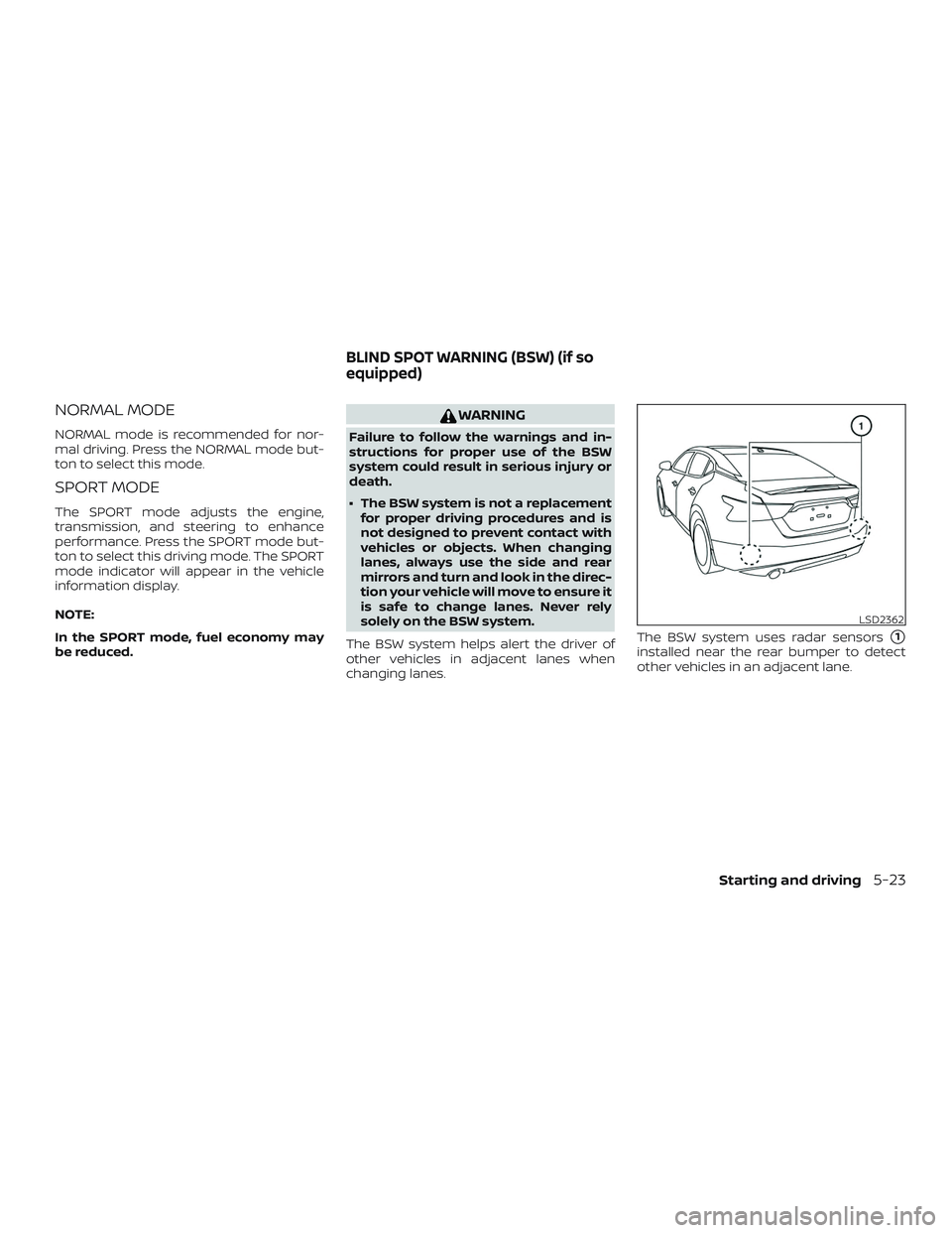 NISSAN MAXIMA 2018  Owner´s Manual NORMAL MODE
NORMAL mode is recommended for nor-
mal driving. Press the NORMAL mode but-
ton to select this mode.
SPORT MODE
The SPORT mode adjusts the engine,
transmission, and steering to enhance
per