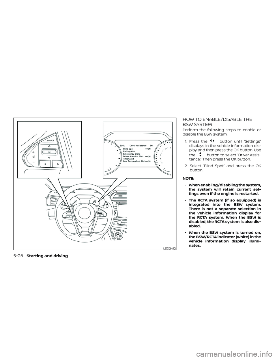 NISSAN MAXIMA 2018  Owner´s Manual HOW TO ENABLE/DISABLE THE
BSW SYSTEM
Perform the following steps to enable or
disable the BSW system.1. Press the
button until “Settings”
displays in the vehicle information dis-
play and then pre