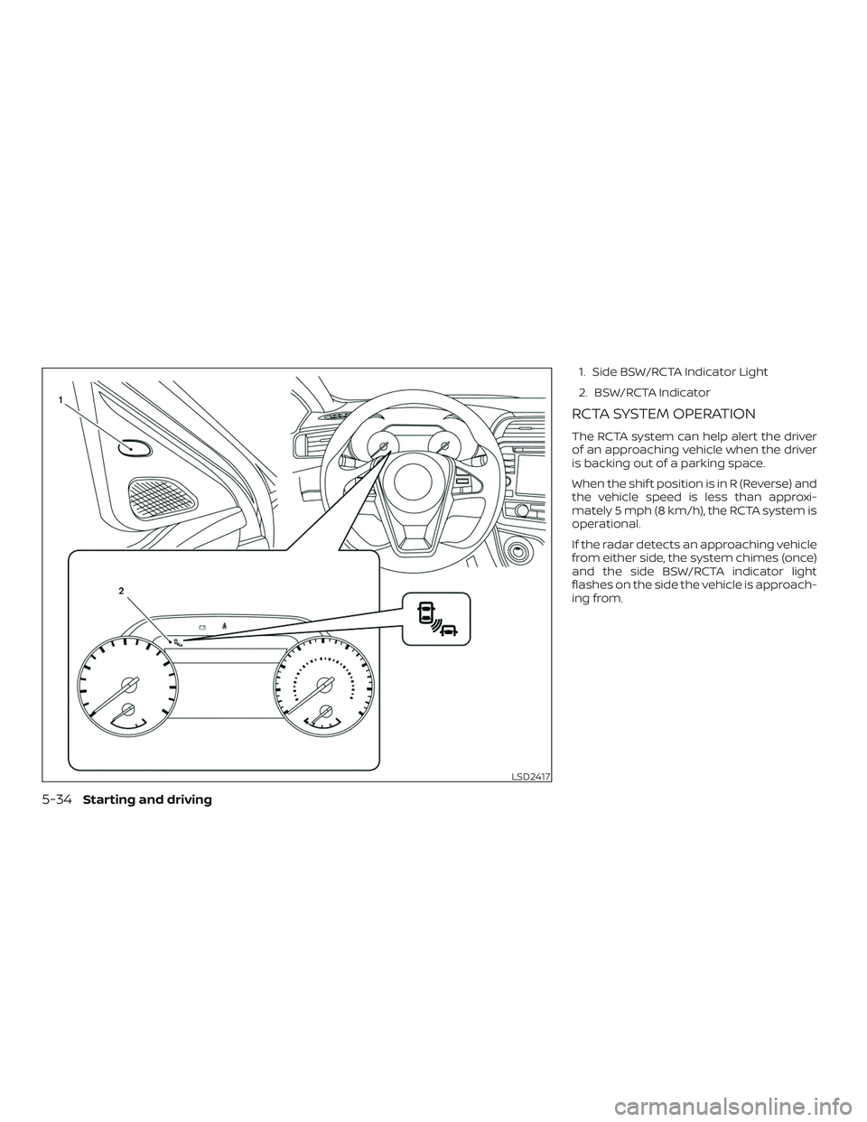 NISSAN MAXIMA 2018  Owner´s Manual 1. Side BSW/RCTA Indicator Light
2. BSW/RCTA Indicator
RCTA SYSTEM OPERATION
The RCTA system can help alert the driver
of an approaching vehicle when the driver
is backing out of a parking space.
When