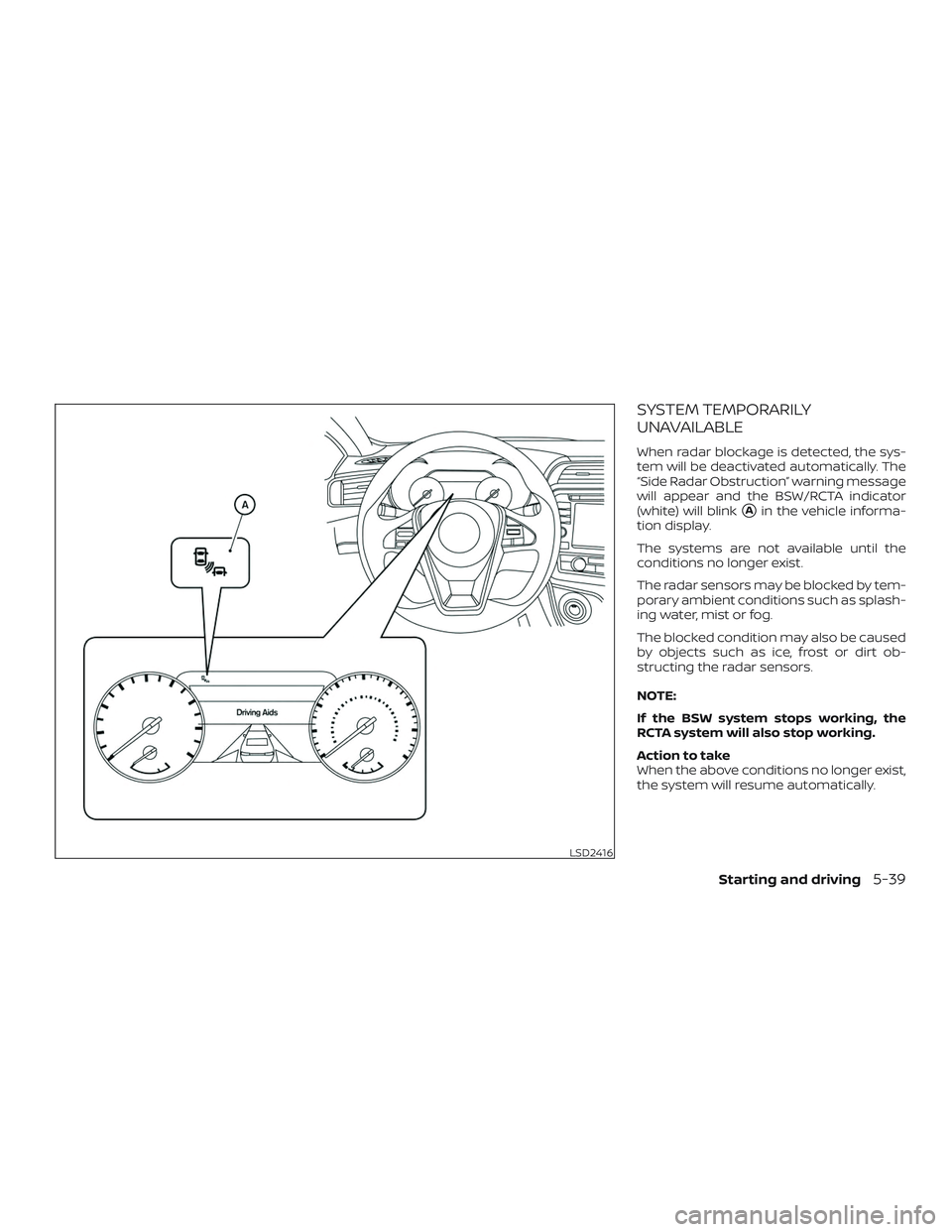 NISSAN MAXIMA 2018 Owner´s Manual SYSTEM TEMPORARILY
UNAVAILABLE
When radar blockage is detected, the sys-
tem will be deactivated automatically. The
“Side Radar Obstruction” warning message
will appear and the BSW/RCTA indicator
NISSAN MAXIMA 2018 Owner´s Manual SYSTEM TEMPORARILY
UNAVAILABLE
When radar blockage is detected, the sys-
tem will be deactivated automatically. The
“Side Radar Obstruction” warning message
will appear and the BSW/RCTA indicator