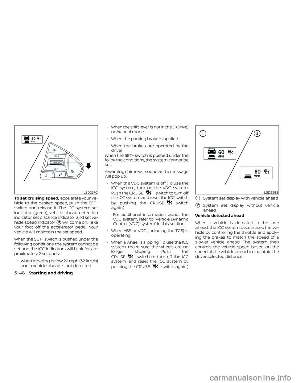 NISSAN MAXIMA 2018 Owner´s Manual To set cruising speed,accelerate your ve-
hicle to the desired speed, push the SET–
switch and release it. The ICC system set
indicator (green), vehicle ahead detection
indicator, set distance indic NISSAN MAXIMA 2018 Owner´s Manual To set cruising speed,accelerate your ve-
hicle to the desired speed, push the SET–
switch and release it. The ICC system set
indicator (green), vehicle ahead detection
indicator, set distance indic