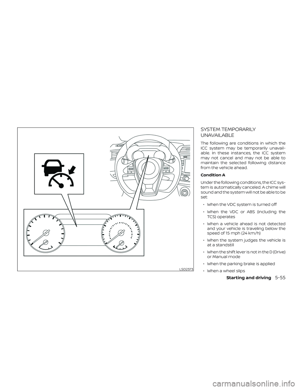 NISSAN MAXIMA 2018 Owner´s Manual SYSTEM TEMPORARILY
UNAVAILABLE
The following are conditions in which the
ICC system may be temporarily unavail-
able. In these instances, the ICC system
may not cancel and may not be able to
maintain NISSAN MAXIMA 2018 Owner´s Manual SYSTEM TEMPORARILY
UNAVAILABLE
The following are conditions in which the
ICC system may be temporarily unavail-
able. In these instances, the ICC system
may not cancel and may not be able to
maintain