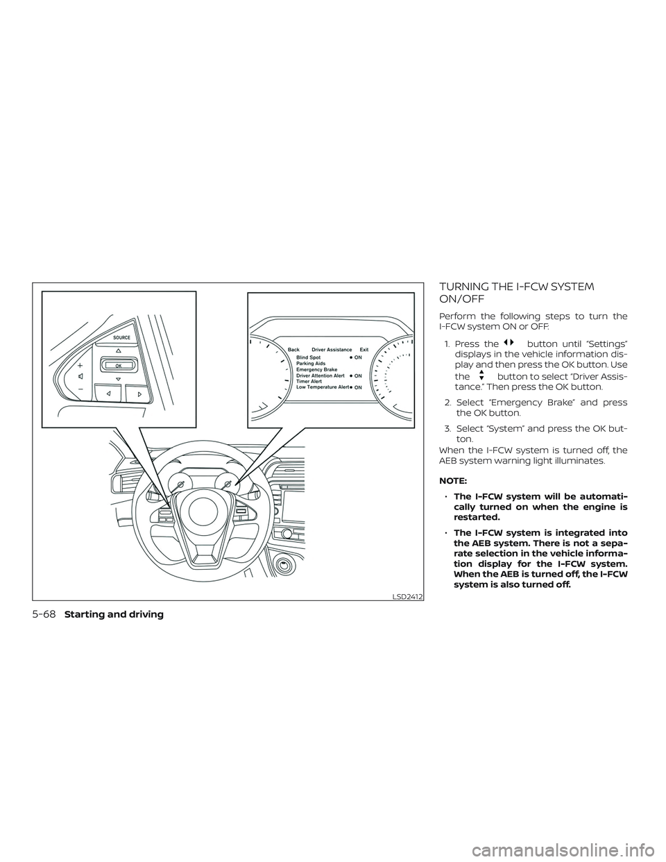 NISSAN MAXIMA 2018 Owner´s Manual TURNING THE I-FCW SYSTEM
ON/OFF
Perform the following steps to turn the
I-FCW system ON or OFF:1. Press the
button until “Settings”
displays in the vehicle information dis-
play and then press the NISSAN MAXIMA 2018 Owner´s Manual TURNING THE I-FCW SYSTEM
ON/OFF
Perform the following steps to turn the
I-FCW system ON or OFF:1. Press the
button until “Settings”
displays in the vehicle information dis-
play and then press the