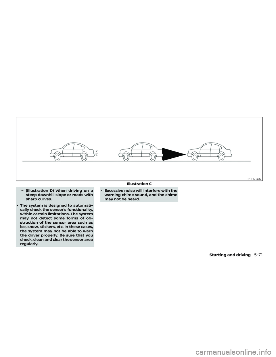 NISSAN MAXIMA 2018 Owner´s Manual – (Illustration D) When driving on asteep downhill slope or roads with
sharp curves.
∙ The system is designed to automati- cally check the sensor’s functionality,
within certain limitations. The NISSAN MAXIMA 2018 Owner´s Manual – (Illustration D) When driving on asteep downhill slope or roads with
sharp curves.
∙ The system is designed to automati- cally check the sensor’s functionality,
within certain limitations. The