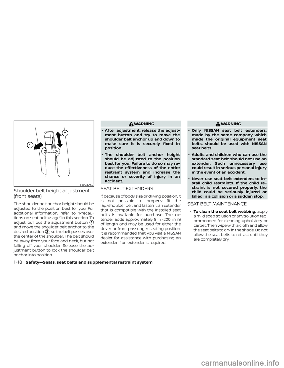 NISSAN MAXIMA 2018  Owner´s Manual Shoulder belt height adjustment
(front seats)
The shoulder belt anchor height should be
adjusted to the position best for you. For
additional information, refer to “Precau-
tions on seat belt usage