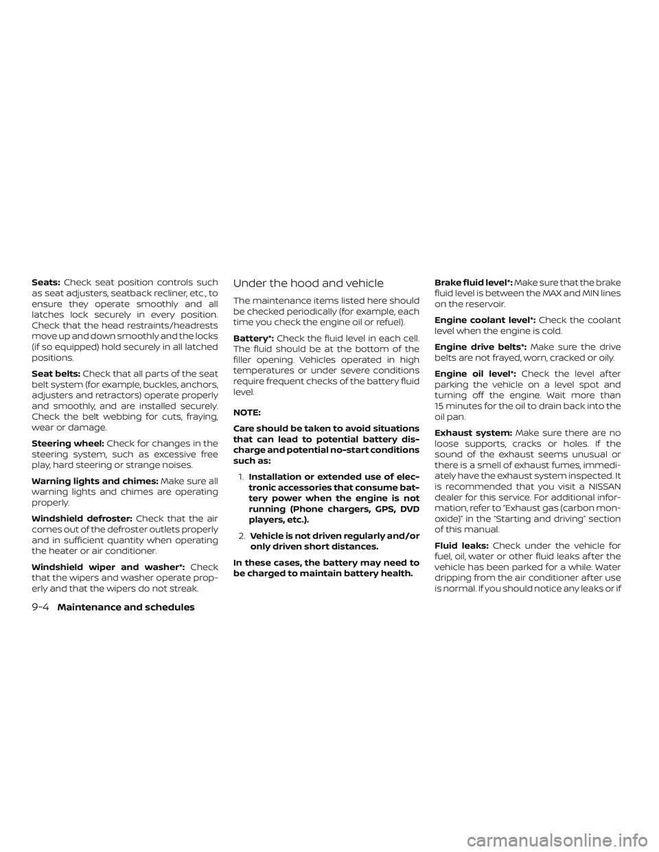 NISSAN MAXIMA 2018  Owner´s Manual Seats:Check seat position controls such
as seat adjusters, seatback recliner, etc., to
ensure they operate smoothly and all
latches lock securely in every position.
Check that the head restraints/head