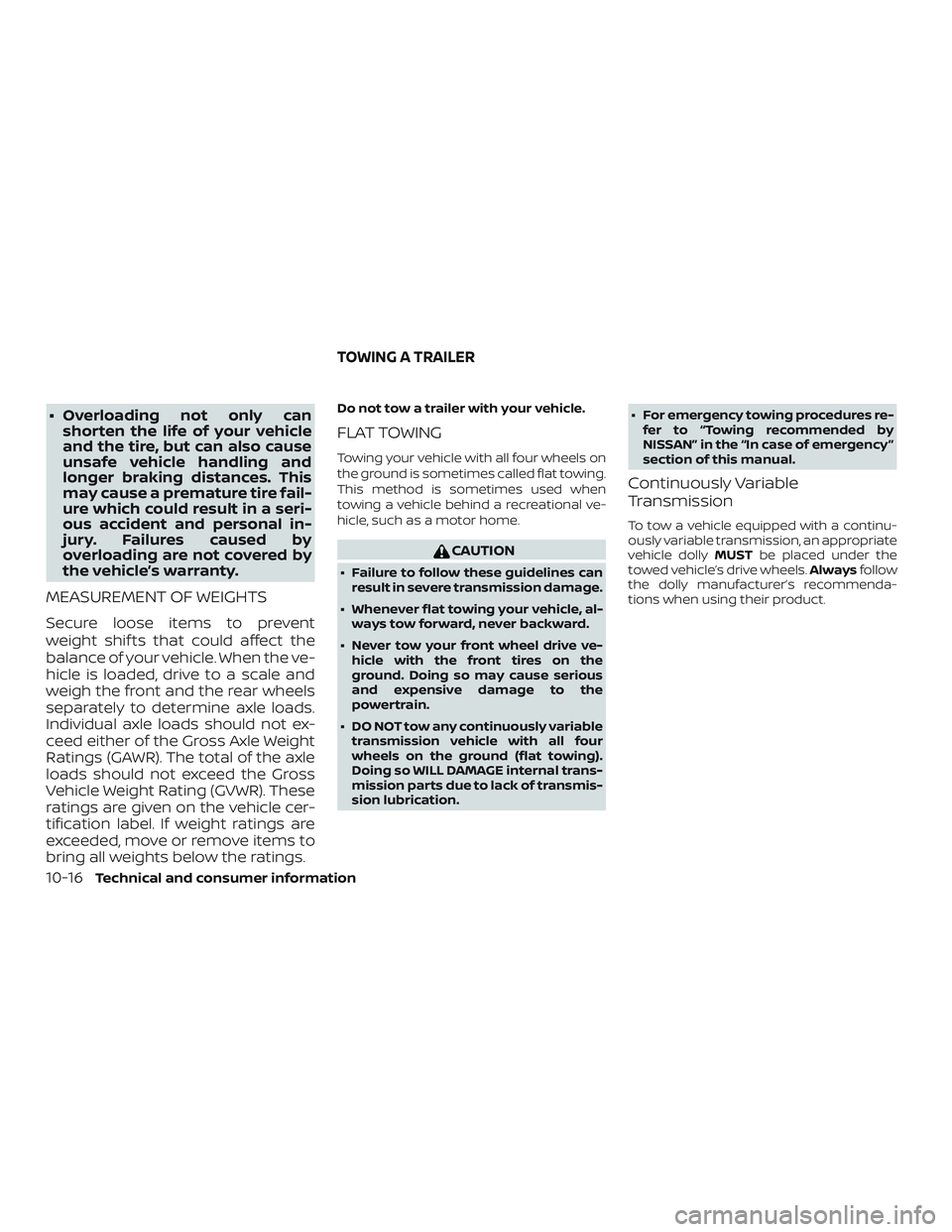 NISSAN MAXIMA 2018 Owner´s Manual ∙ Overloading not only canshorten the life of your vehicle
and the tire, but can also cause
unsafe vehicle handling and
longer braking distances. This
may cause a premature tire fail-
ure which coul NISSAN MAXIMA 2018 Owner´s Manual ∙ Overloading not only canshorten the life of your vehicle
and the tire, but can also cause
unsafe vehicle handling and
longer braking distances. This
may cause a premature tire fail-
ure which coul