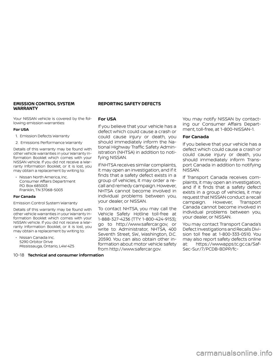 NISSAN MAXIMA 2018 Owner´s Manual Your NISSAN vehicle is covered by the fol-
lowing emission warranties:
For USA1. Emission Defects Warranty
2. Emissions Performance Warranty
Details of this warranty may be found with
other vehicle wa NISSAN MAXIMA 2018 Owner´s Manual Your NISSAN vehicle is covered by the fol-
lowing emission warranties:
For USA1. Emission Defects Warranty
2. Emissions Performance Warranty
Details of this warranty may be found with
other vehicle wa