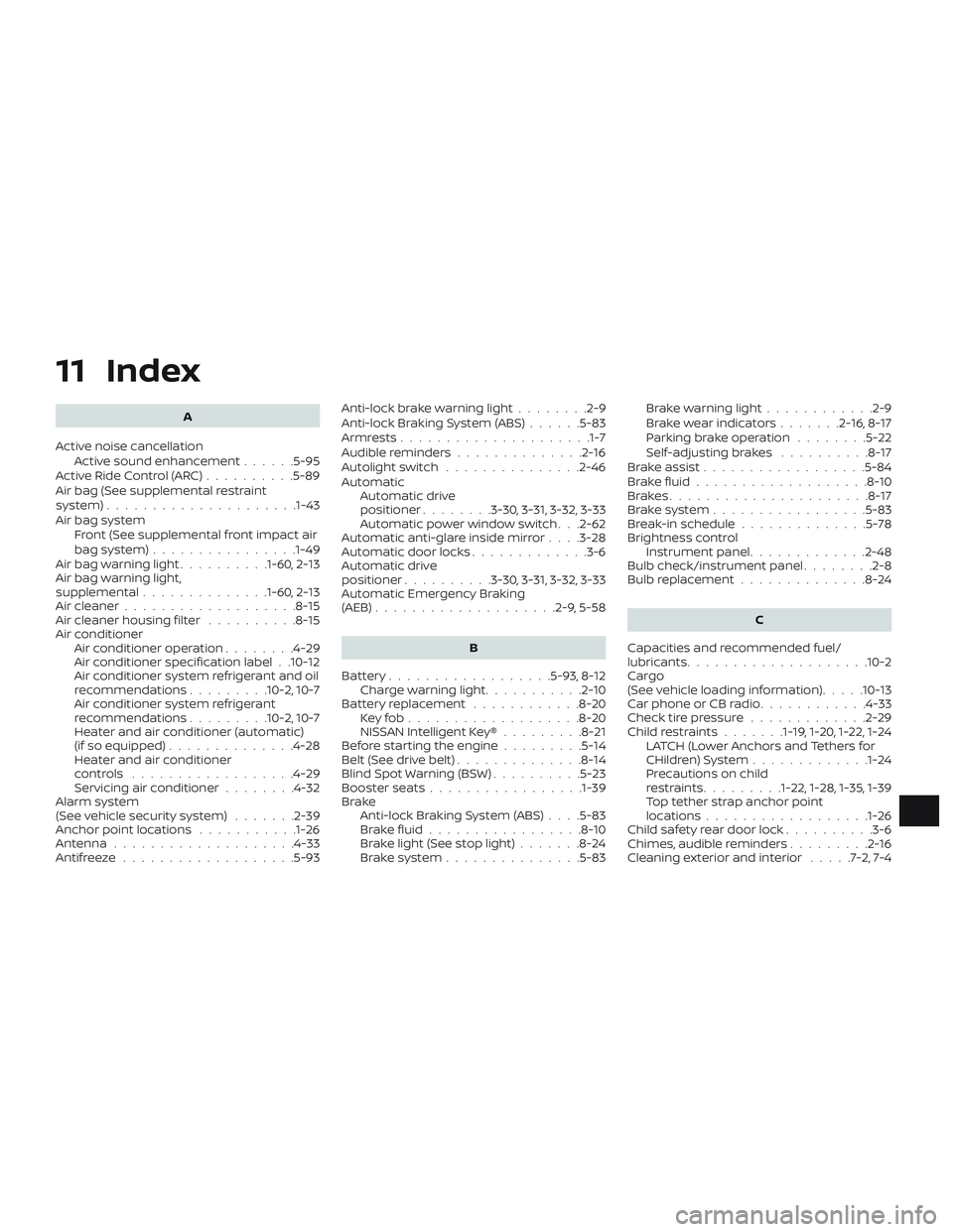 NISSAN MAXIMA 2018  Owner´s Manual 11 Index
A
Active noise cancellation Active sound enhancement ......5-95
ActiveRideControl(ARC)..........5-89
Air bag (See supplemental restraint
system) .................... .1-43
Air bag system Fron NISSAN MAXIMA 2018  Owner´s Manual 11 Index
A
Active noise cancellation Active sound enhancement ......5-95
ActiveRideControl(ARC)..........5-89
Air bag (See supplemental restraint
system) .................... .1-43
Air bag system Fron