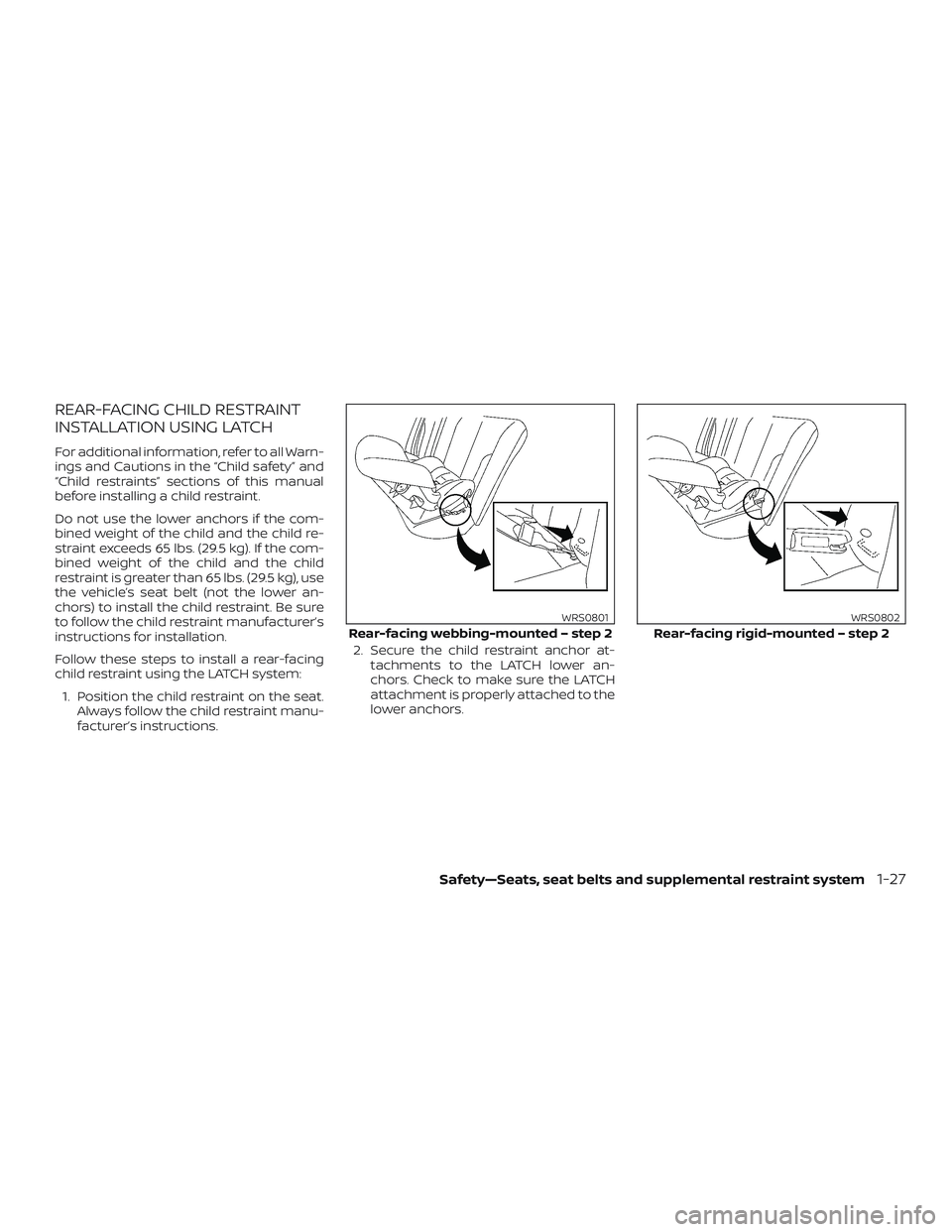 NISSAN MAXIMA 2018 Owner´s Manual REAR-FACING CHILD RESTRAINT
INSTALLATION USING LATCH
For additional information, refer to all Warn-
ings and Cautions in the “Child safety” and
“Child restraints” sections of this manual
befor NISSAN MAXIMA 2018 Owner´s Manual REAR-FACING CHILD RESTRAINT
INSTALLATION USING LATCH
For additional information, refer to all Warn-
ings and Cautions in the “Child safety” and
“Child restraints” sections of this manual
befor