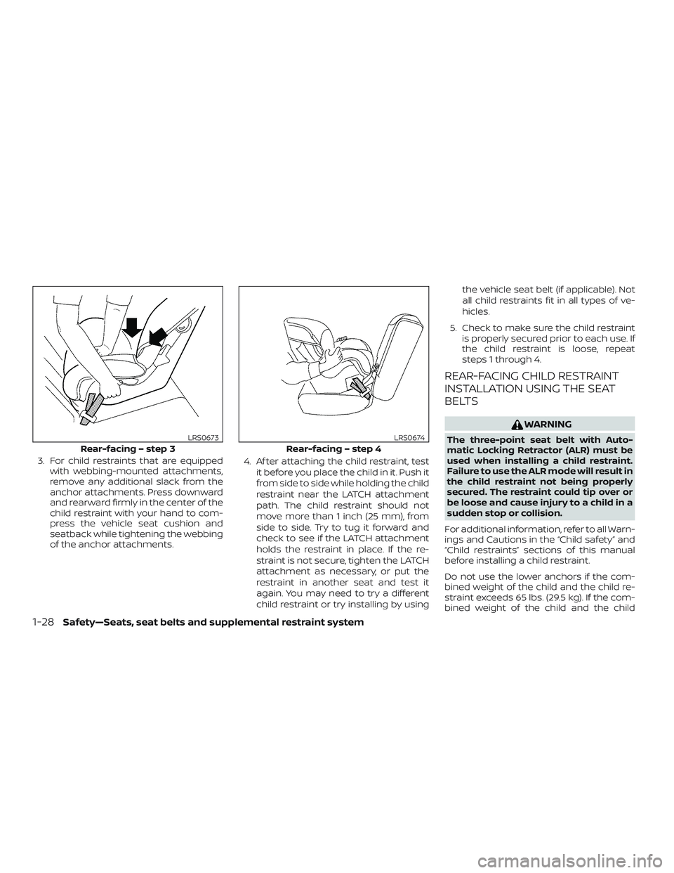 NISSAN MAXIMA 2018 Owner´s Manual 3. For child restraints that are equippedwith webbing-mounted attachments,
remove any additional slack from the
anchor attachments. Press downward
and rearward firmly in the center of the
child restra NISSAN MAXIMA 2018 Owner´s Manual 3. For child restraints that are equippedwith webbing-mounted attachments,
remove any additional slack from the
anchor attachments. Press downward
and rearward firmly in the center of the
child restra