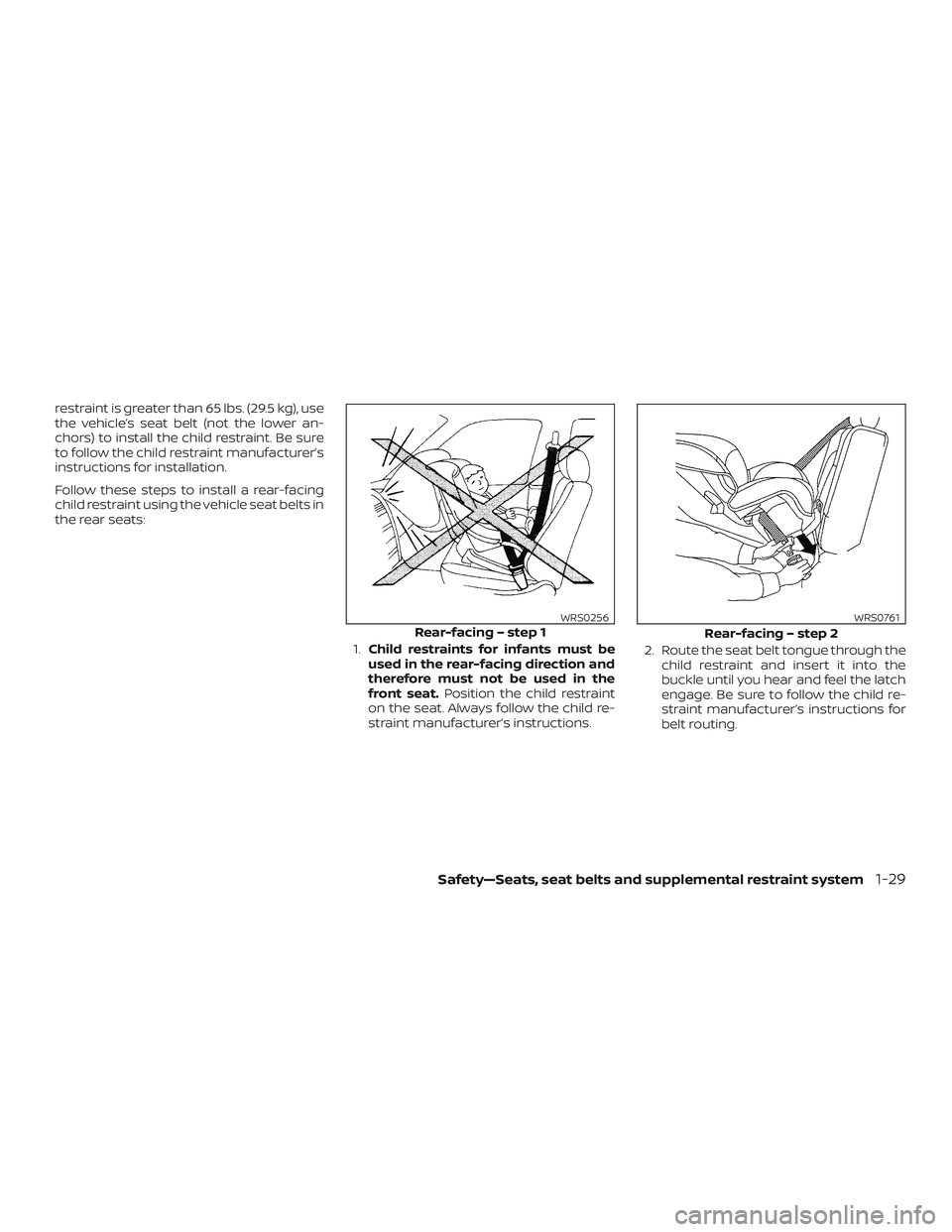 NISSAN MAXIMA 2018 Owner´s Manual restraint is greater than 65 lbs. (29.5 kg), use
the vehicle’s seat belt (not the lower an-
chors) to install the child restraint. Be sure
to follow the child restraint manufacturer’s
instructions NISSAN MAXIMA 2018 Owner´s Manual restraint is greater than 65 lbs. (29.5 kg), use
the vehicle’s seat belt (not the lower an-
chors) to install the child restraint. Be sure
to follow the child restraint manufacturer’s
instructions