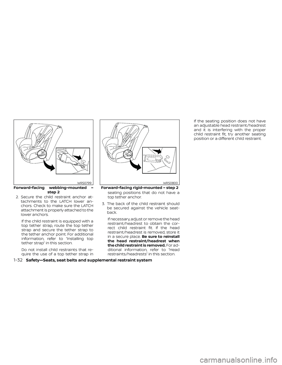 NISSAN MAXIMA 2018  Owner´s Manual 2. Secure the child restraint anchor at-tachments to the LATCH lower an-
chors. Check to make sure the LATCH
attachment is properly attached to the
lower anchors.
If the child restraint is equipped wi