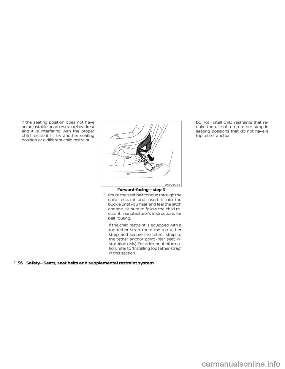 NISSAN MAXIMA 2018  Owner´s Manual If the seating position does not have
an adjustable head restraint/headrest
and it is interfering with the proper
child restraint fit, try another seating
position or a different child restraint.3. Ro