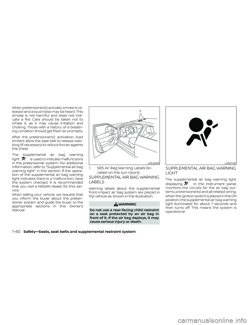 NISSAN MAXIMA 2018 Owner´s Manual When pretensioner(s) activate, smoke is re-
leased and a loud noise may be heard. This
smoke is not harmful and does not indi-
cate a fire. Care should be taken not to
inhale it, as it may cause irrit NISSAN MAXIMA 2018 Owner´s Manual When pretensioner(s) activate, smoke is re-
leased and a loud noise may be heard. This
smoke is not harmful and does not indi-
cate a fire. Care should be taken not to
inhale it, as it may cause irrit
