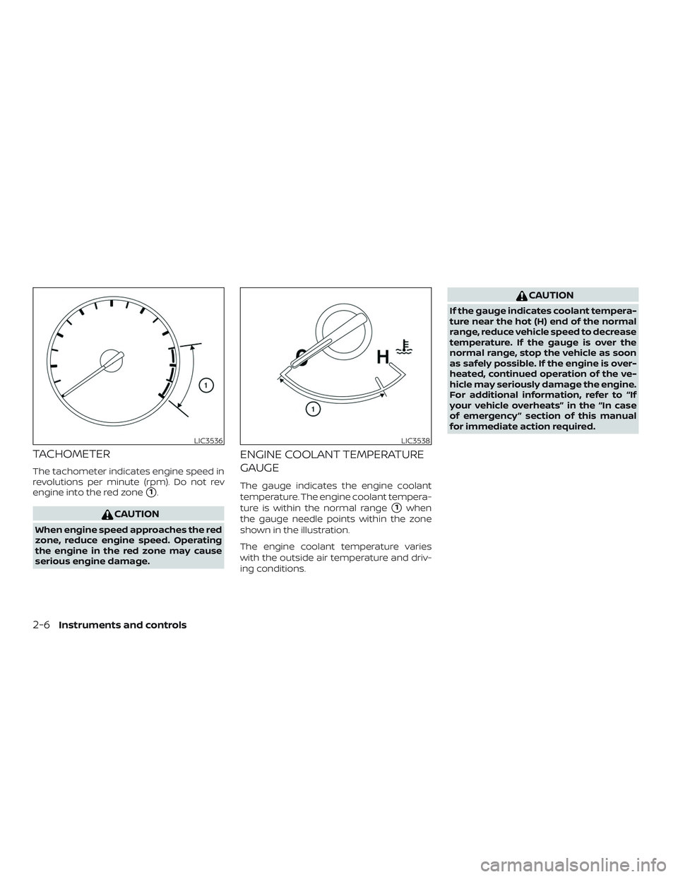 NISSAN MAXIMA 2018  Owner´s Manual TACHOMETER
The tachometer indicates engine speed in
revolutions per minute (rpm). Do not rev
engine into the red zone
1.
CAUTION
When engine speed approaches the red
zone, reduce engine speed. Operat
