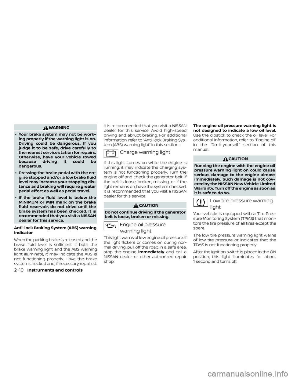 NISSAN MAXIMA 2018 Owner´s Manual WARNING
∙ Your brake system may not be work-ing properly if the warning light is on.
Driving could be dangerous. If you
judge it to be safe, drive carefully to
the nearest service station for repair NISSAN MAXIMA 2018 Owner´s Manual WARNING
∙ Your brake system may not be work-ing properly if the warning light is on.
Driving could be dangerous. If you
judge it to be safe, drive carefully to
the nearest service station for repair