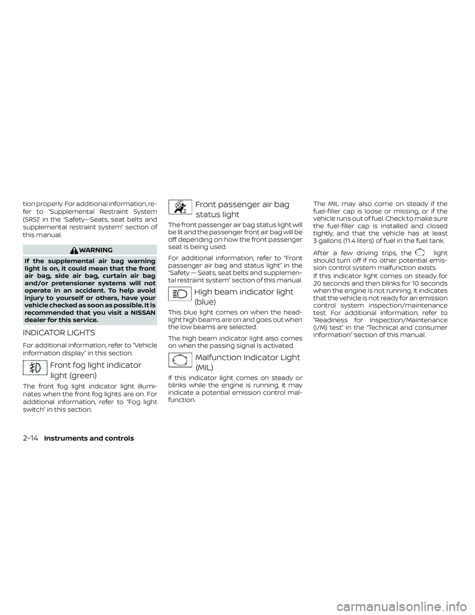 NISSAN MAXIMA 2018 Owner´s Manual tion properly. For additional information, re-
fer to “Supplemental Restraint System
(SRS)” in the “Safety—Seats, seat belts and
supplemental restraint system” section of
this manual.
WARNIN NISSAN MAXIMA 2018 Owner´s Manual tion properly. For additional information, re-
fer to “Supplemental Restraint System
(SRS)” in the “Safety—Seats, seat belts and
supplemental restraint system” section of
this manual.
WARNIN