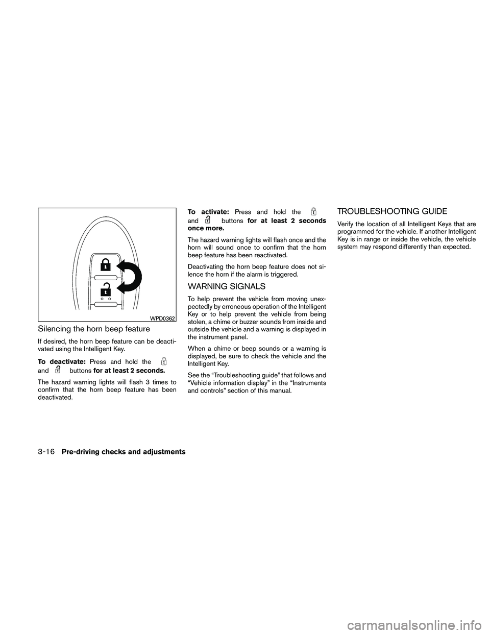 NISSAN MAXIMA 2011  Owner´s Manual Silencing the horn beep feature
If desired, the horn beep feature can be deacti-
vated using the Intelligent Key.
To deactivate:Press and hold the
andbuttonsfor at least 2 seconds.
The hazard warning 
