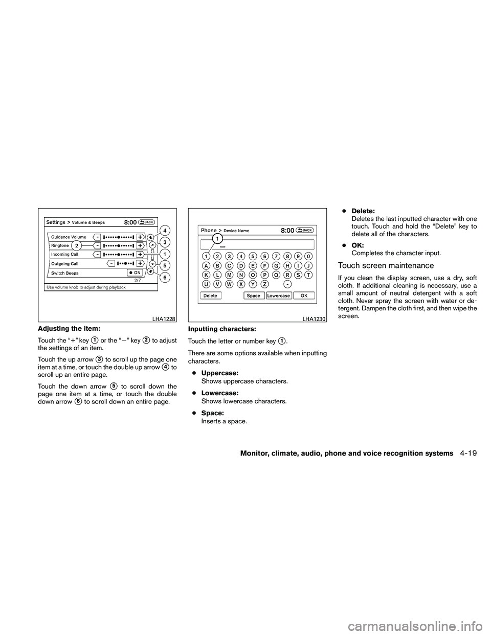 NISSAN MAXIMA 2011  Owner´s Manual Adjusting the item:
Touch the “+” key
1or the “” key2to adjust
the settings of an item.
Touch the up arrow
3to scroll up the page one
item at a time, or touch the double up arrow
4to
scro