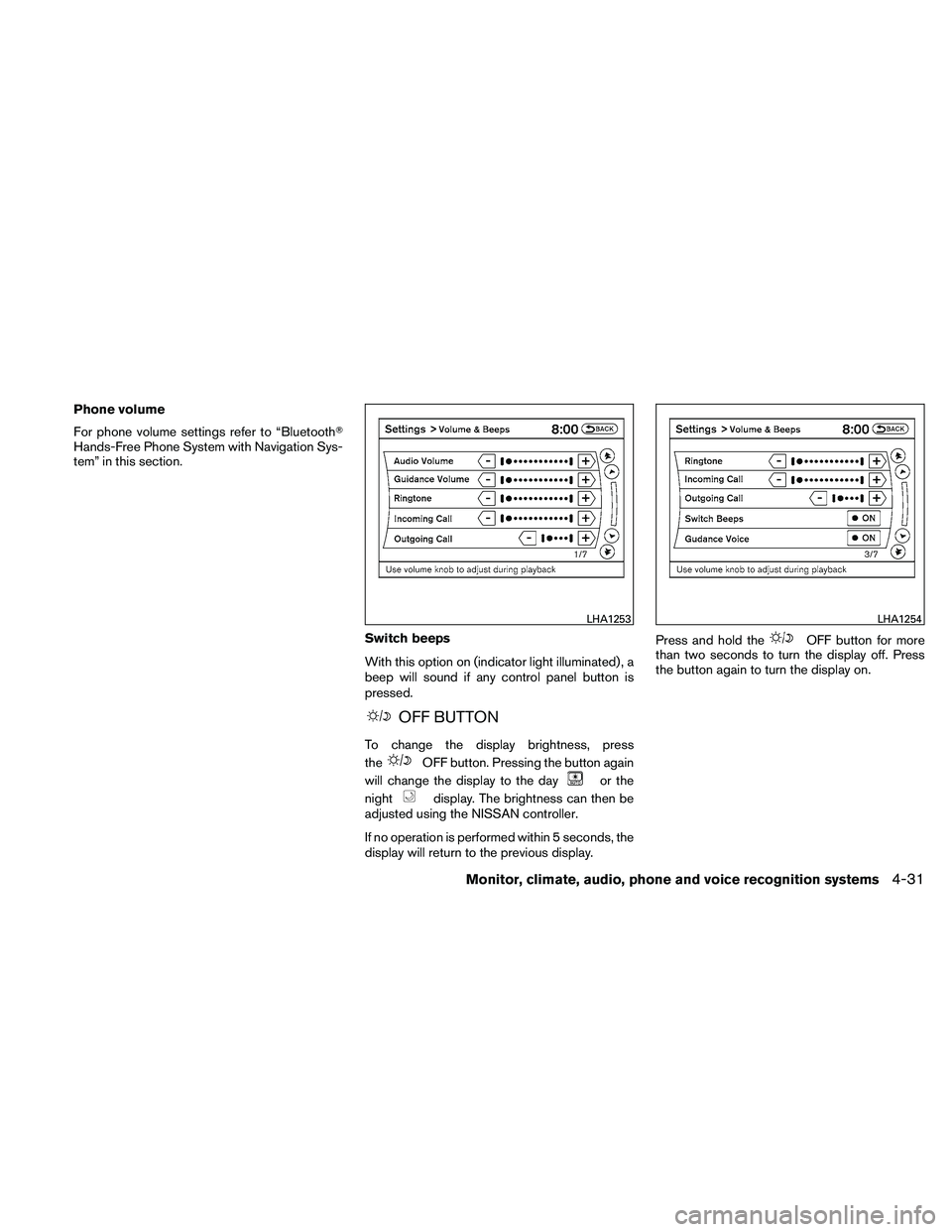 NISSAN MAXIMA 2011  Owner´s Manual Phone volume
For phone volume settings refer to “Bluetooth
Hands-Free Phone System with Navigation Sys-
tem” in this section.Switch beeps
With this option on (indicator light illuminated) , a
bee