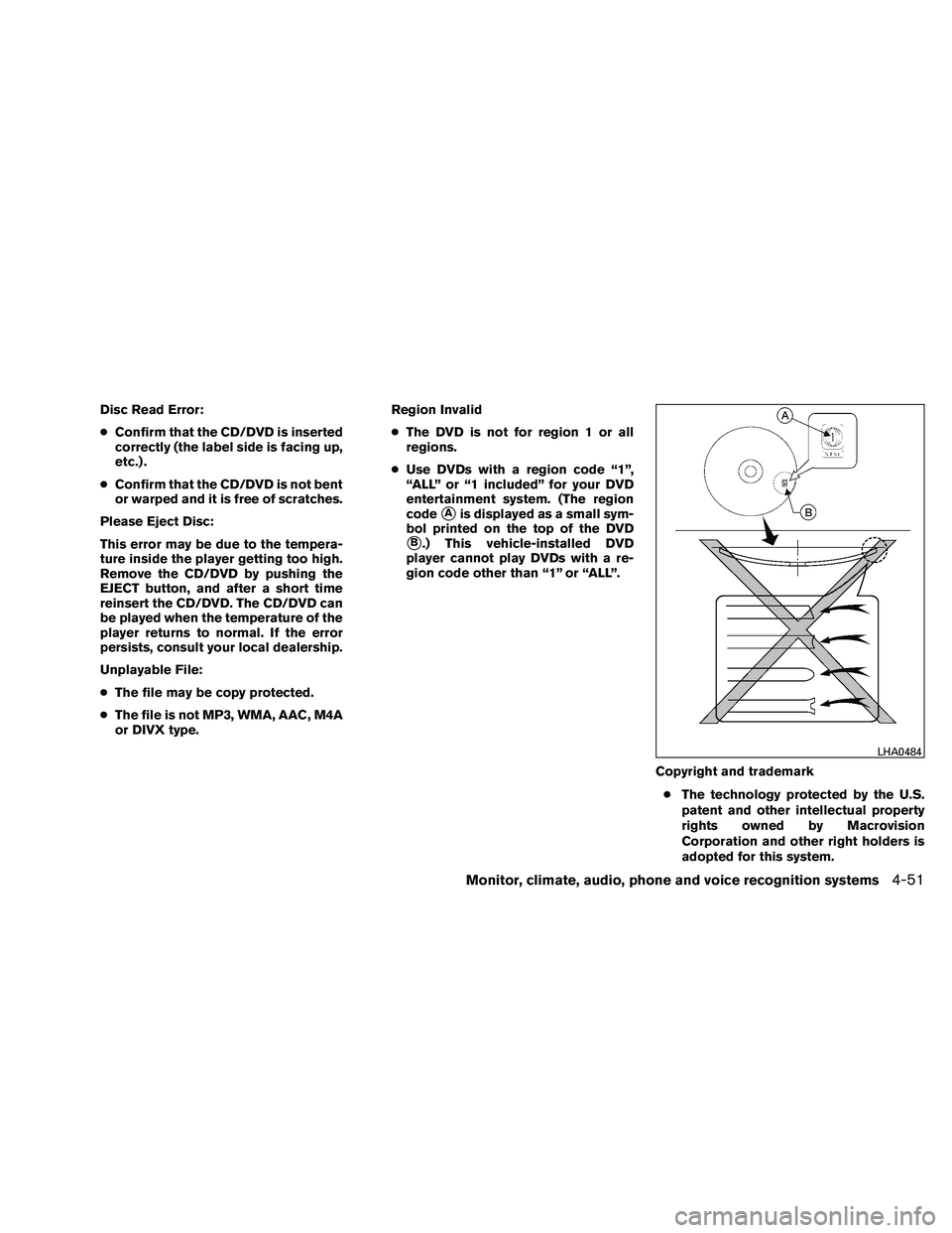 NISSAN MAXIMA 2011 Owner´s Manual Disc Read Error:
●Confirm that the CD/DVD is inserted
correctly (the label side is facing up,
etc.) .
● Confirm that the CD/DVD is not bent
or warped and it is free of scratches.
Please Eject Disc NISSAN MAXIMA 2011 Owner´s Manual Disc Read Error:
●Confirm that the CD/DVD is inserted
correctly (the label side is facing up,
etc.) .
● Confirm that the CD/DVD is not bent
or warped and it is free of scratches.
Please Eject Disc