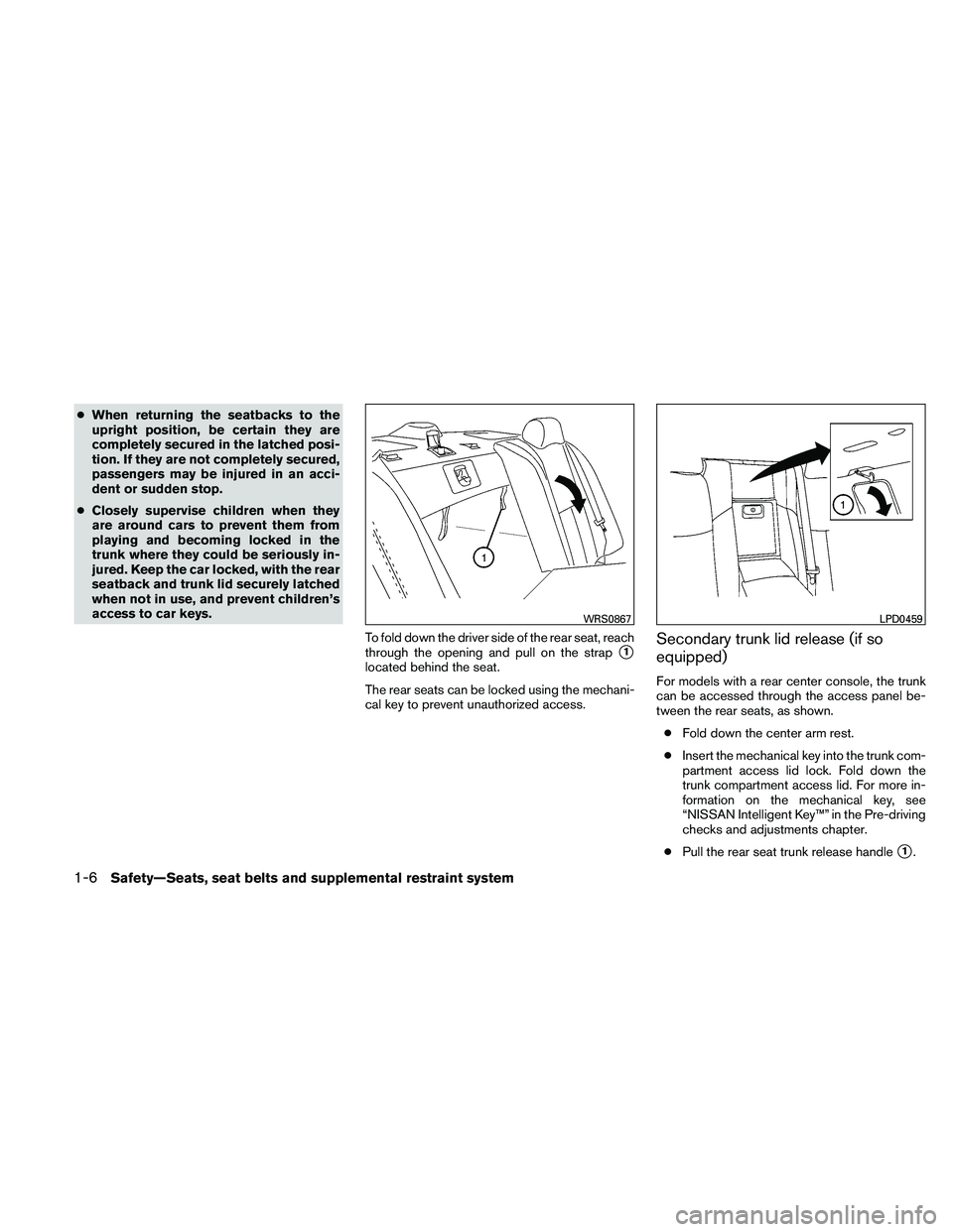 NISSAN MAXIMA 2011 Owner´s Manual ●When returning the seatbacks to the
upright position, be certain they are
completely secured in the latched posi-
tion. If they are not completely secured,
passengers may be injured in an acci-
den NISSAN MAXIMA 2011 Owner´s Manual ●When returning the seatbacks to the
upright position, be certain they are
completely secured in the latched posi-
tion. If they are not completely secured,
passengers may be injured in an acci-
den