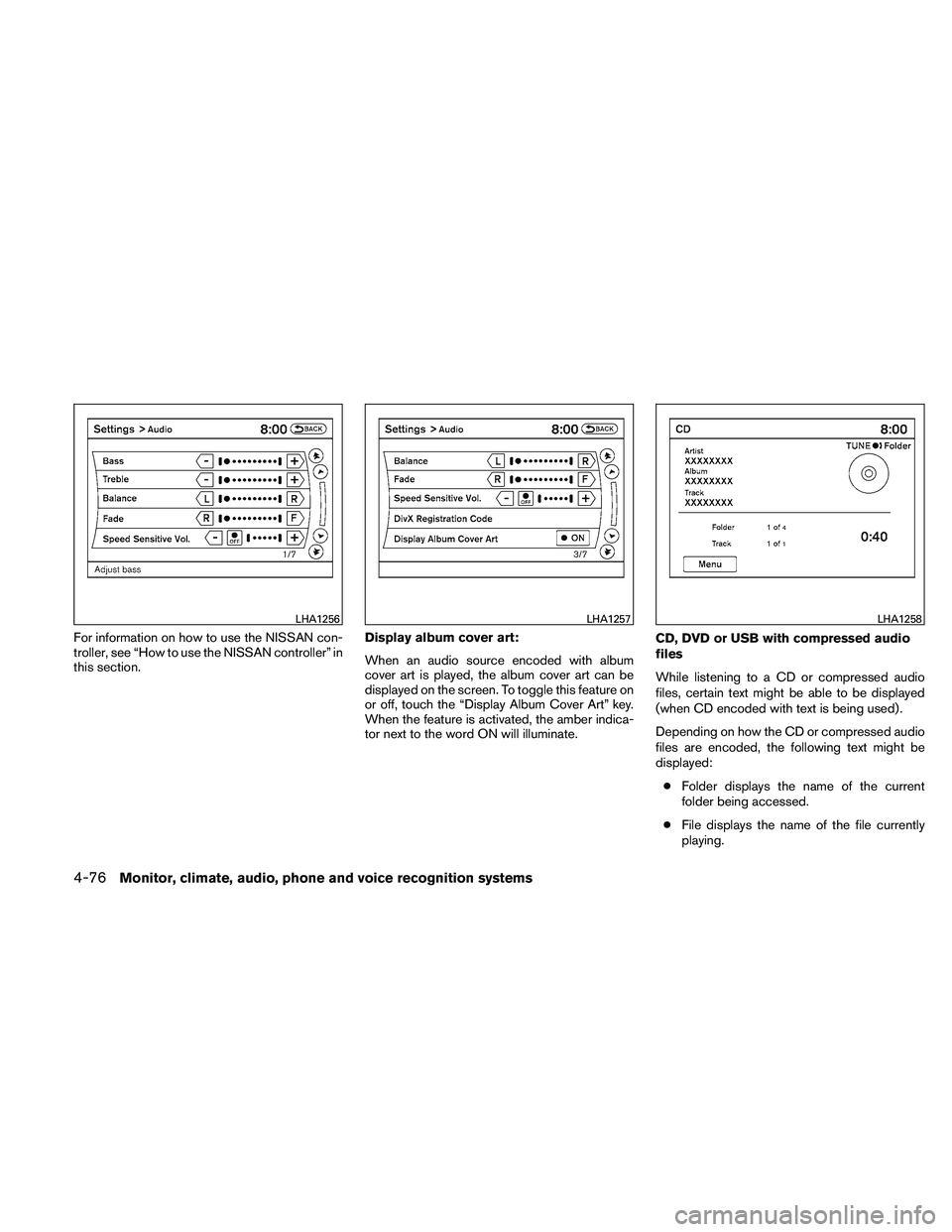 NISSAN MAXIMA 2011  Owner´s Manual For information on how to use the NISSAN con-
troller, see “How to use the NISSAN controller” in
this section.Display album cover art:
When an audio source encoded with album
cover art is played, 