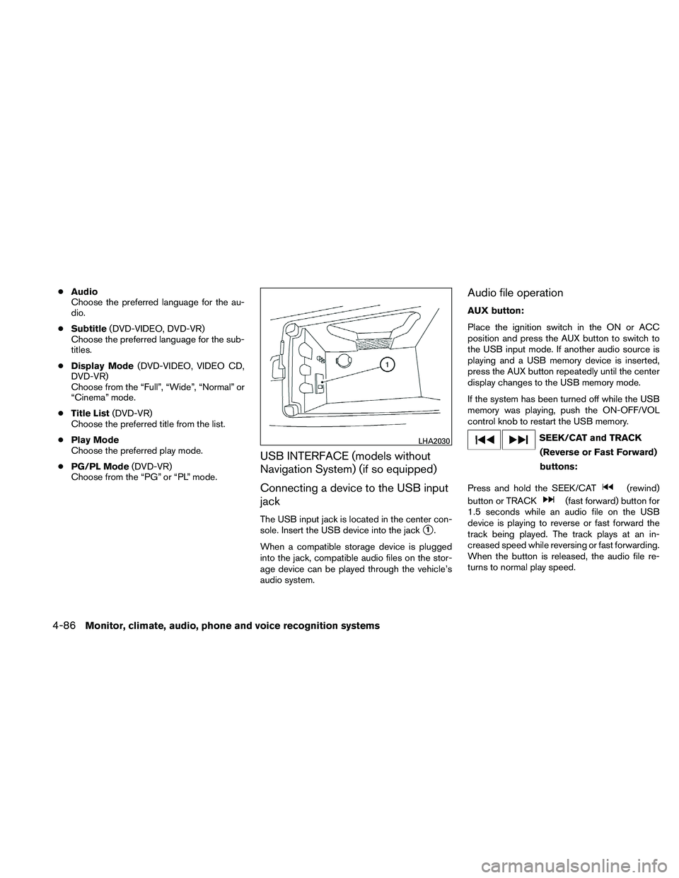 NISSAN MAXIMA 2011  Owner´s Manual ●Audio
Choose the preferred language for the au-
dio.
● Subtitle (DVD-VIDEO, DVD-VR)
Choose the preferred language for the sub-
titles.
● Display Mode (DVD-VIDEO, VIDEO CD,
DVD-VR)
Choose from t