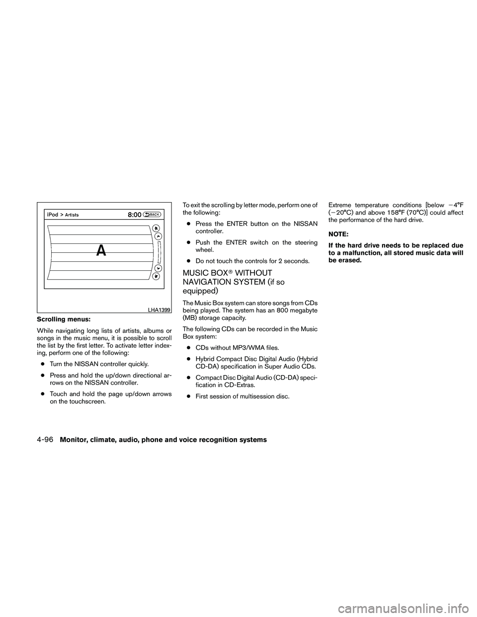 NISSAN MAXIMA 2011  Owner´s Manual Scrolling menus:
While navigating long lists of artists, albums or
songs in the music menu, it is possible to scroll
the list by the first letter. To activate letter index-
ing, perform one of the fol