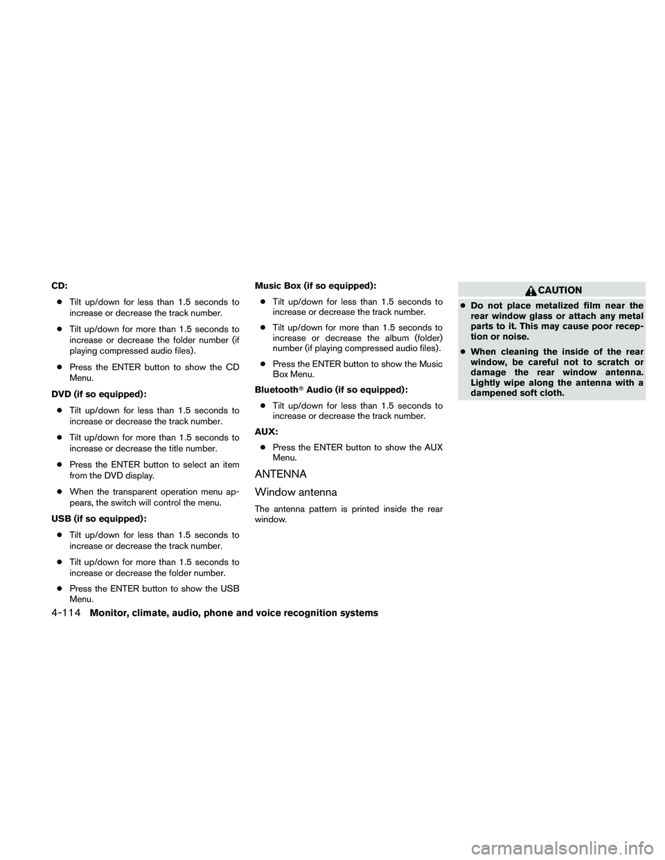 NISSAN MAXIMA 2011  Owner´s Manual CD:● Tilt up/down for less than 1.5 seconds to
increase or decrease the track number.
● Tilt up/down for more than 1.5 seconds to
increase or decrease the folder number (if
playing compressed audi
