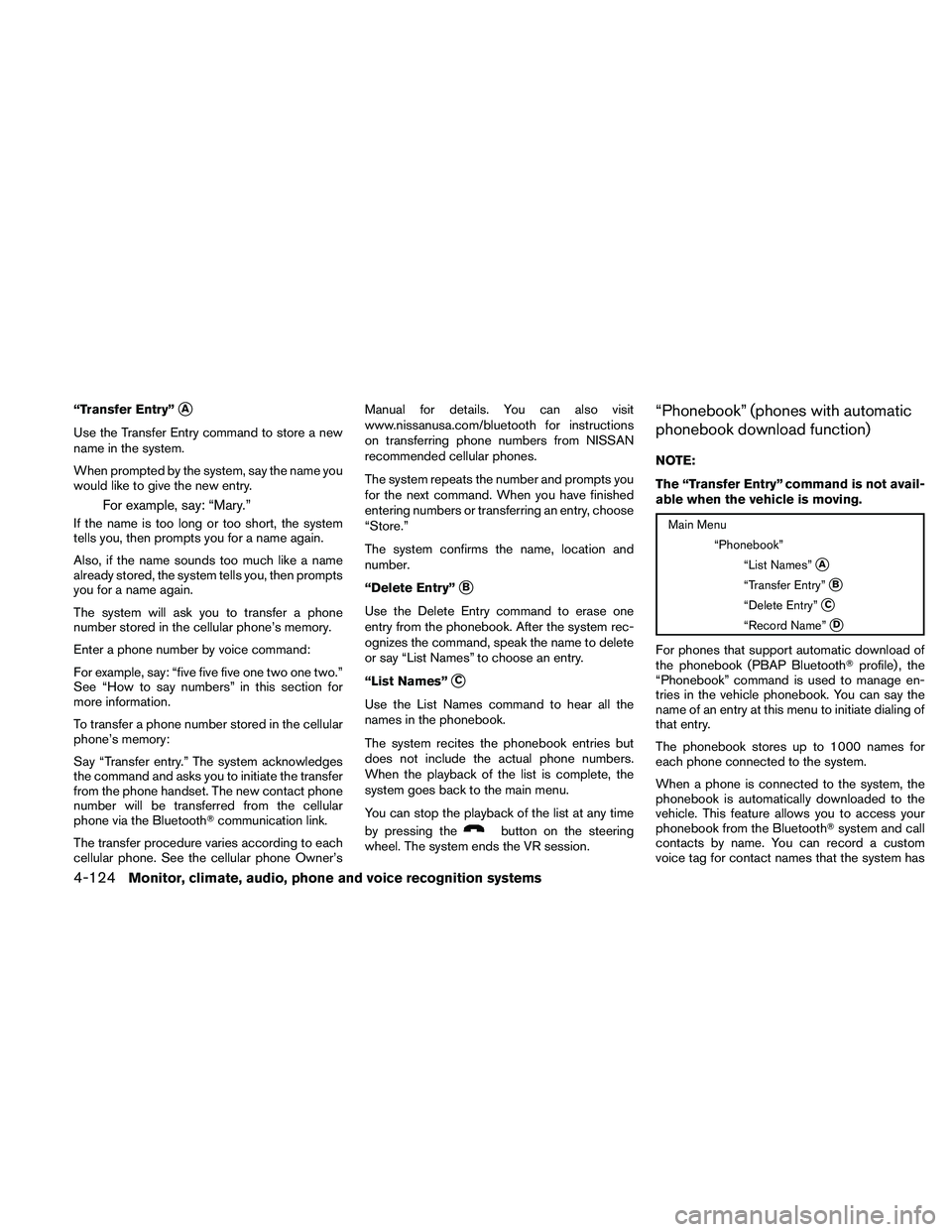 NISSAN MAXIMA 2011  Owner´s Manual “Transfer Entry”A
Use the Transfer Entry command to store a new
name in the system.
When prompted by the system, say the name you
would like to give the new entry.
For example, say: “Mary.”
I