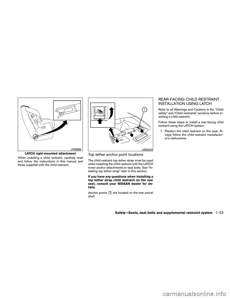 NISSAN MAXIMA 2011  Owner´s Manual When installing a child restraint, carefully read
and follow the instructions in this manual and
those supplied with the child restraint.Top tether anchor point locations
The child restraint top tethe